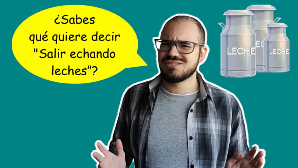 Man facing camera, milk churns in background. Speech bubble: ¿Sabes qué quiere decir "Salir echando leches"?